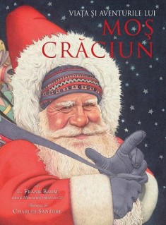 Viaţa şi Aventurile lui Moş Crăciun, de Lyman Frank Baum